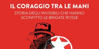 "Il coraggio tra le mani. Storia degli invisibili che hanno sconfitto le Brigate Rosse"